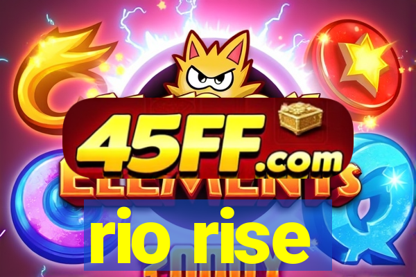rio rise